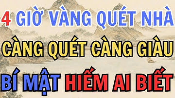4 GIỜ VÀNG QUÉT NHÀ ĐÓN TÀI LỘC, CÀNG QUÉT CÀNG GIÀU , BÍ MẬT HIẾM AI BIẾT. - lời phật dạy #tuvi