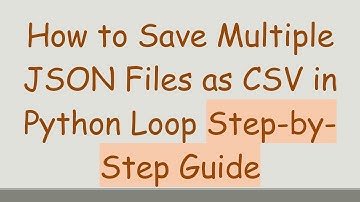 How to Save Multiple JSON Files as CSV in Python Loop Step-by-Step Guide