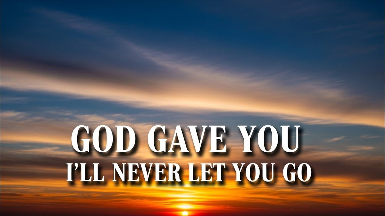 God gave you I'll never let you go (romantic 💞 Song lyrics)