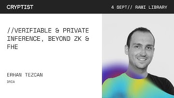 Cryptist 2025 | Erhan Tezcan - Verifiable & Private Inference, Beyond ZK & FHE