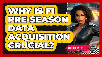 Why Is F1 Pre-season Data Acquisition Crucial? - Pole Position Experts