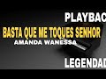 Basta Que Me Toques Senhor ( PLAYBACK LEGENDADO ) Amanda Wanessa