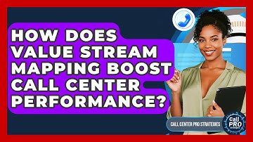 How Does Value Stream Mapping Boost Call Center Performance? - Call Center Pro Strategies