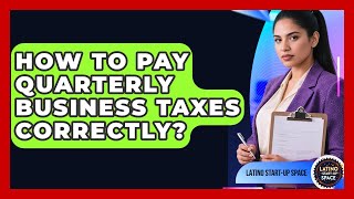 How To Pay Quarterly Business Taxes Correctly? - Latino Start Up Space