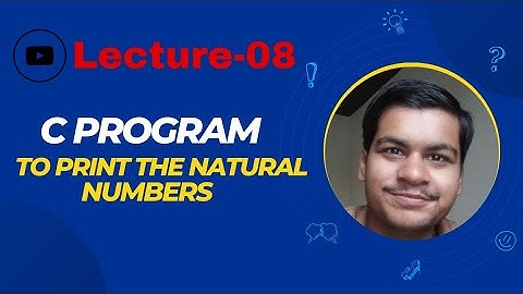 HOW TO PRINT THE NATURAL NUMBERS WITH LOGIC IMPLEMENTATION || C LANGUAGE
