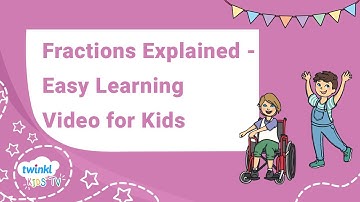 Fractions Explained - Easy Learning Video for Kids | Numerators and Denominators | Twinkl Kids Tv