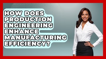 How Does Production Engineering Enhance Manufacturing Efficiency? - Mechanical Engineering Explained