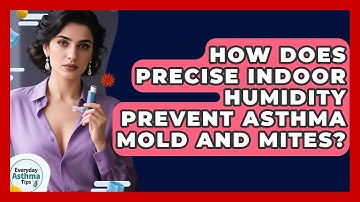 How Does Precise Indoor Humidity Prevent Asthma Mold And Mites? - Everyday Asthma Tips