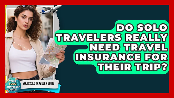 Do Solo Travelers Really Need Travel Insurance For Their Trip? - Your Solo Traveler Guide