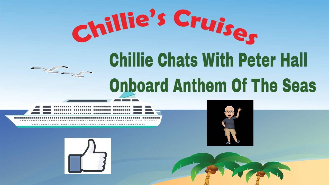 Chillie Chats With Peter Hall Onboard Anthem Of The Seas