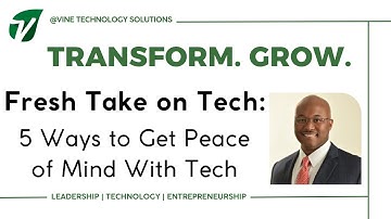 Fresh Take on Tech: 5 Ways to Get Peace of Mind With Tech