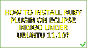 Ubuntu: How to install Ruby plugin on Eclipse Indigo under Ubuntu 11.10?