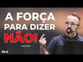 A FORÇA PARA DIZER NÃO - #DIEGOMENIN | SERMÃO