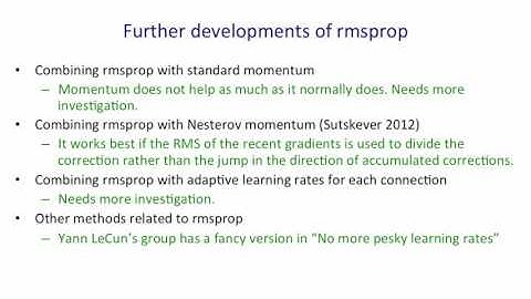 6   5   Rmsprop  Divide the gradient by a running average of its recent magnitude