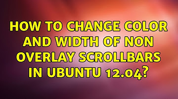 Ubuntu: How to change color AND width of non overlay scrollbars in Ubuntu 12.04? (3 Solutions!!)