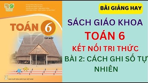 Toán lớp 6 Bài 2: Cách ghi số tự nhiên  | Kết nối tri thức (DỄ HIỂU NHẤT)