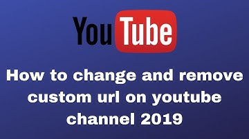 How to change and remove custom url on youtube channel 2019