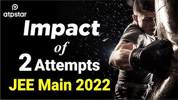 😱 Big impact of 2 attempts : JEE Mains 2022 | Revised strategy | Expected exam date - ATP STAR
