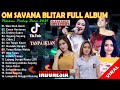 Om Savana Jos Paling Baru Full Album Terbaik 2021 Pilihan Terkeren Mandek Nangis
