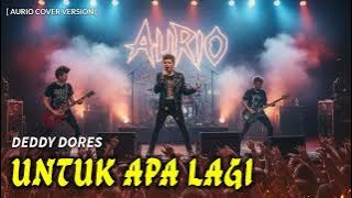 Deddy Dores - Untuk Apa Lagi | Versi ROCK METAL (Cover by Aurio)