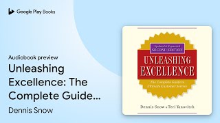 Unleashing Excellence: The Complete Guide to… by Dennis Snow · Audiobook preview