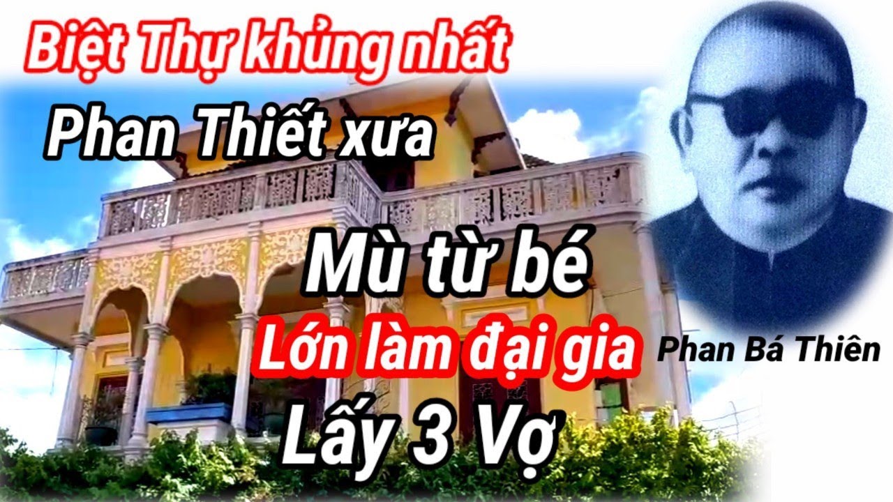 Cận Cảnh Biệt Thự Cổ lớn nhất Phan Thiết của vị Đại Gia Mù Có 3 Vợ/Phan Bá Thiên