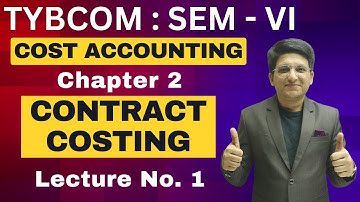 Contract Costing | TYBCOM Semester 6 | Cost Accounting | Contract Account | Lecture 1