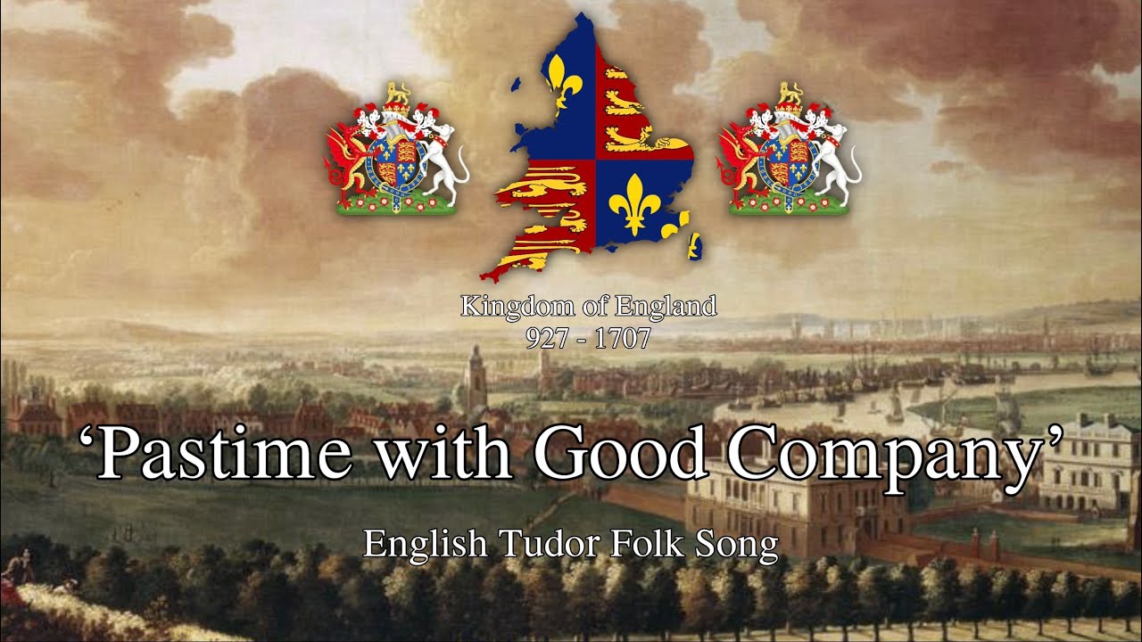 'Pastime with Good Company' - English Tudor Era Folk Song 'Pastime with Good Company' - English Tudor Era Folk Song