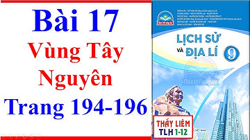 Địa Lí Lớp 9 Bài 17 | Vùng Tây Nguyên | Trang 194 - 196 | Chân Trời Sáng Tạo | Tiết 1