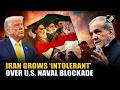 Iran’s ‘Big Statement’ on U.S. Naval blockade, Tehran intolerant over ‘extension of military Ops’