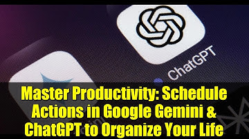 Master Productivity: Schedule Actions in Google Gemini & ChatGPT to Organize Your Life