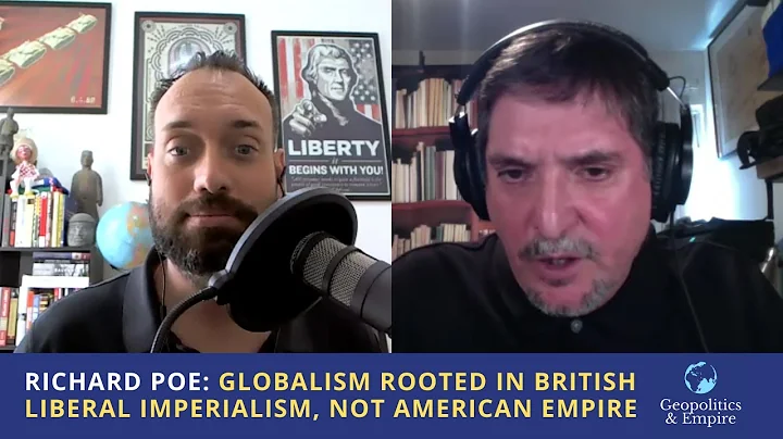 Richard Poe: Globalism Rooted in British Liberal I...