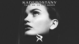 KADEBOSTANY - Take Me To The Moon feat. Valeria Stoica (Mahmut Orhan Remix)