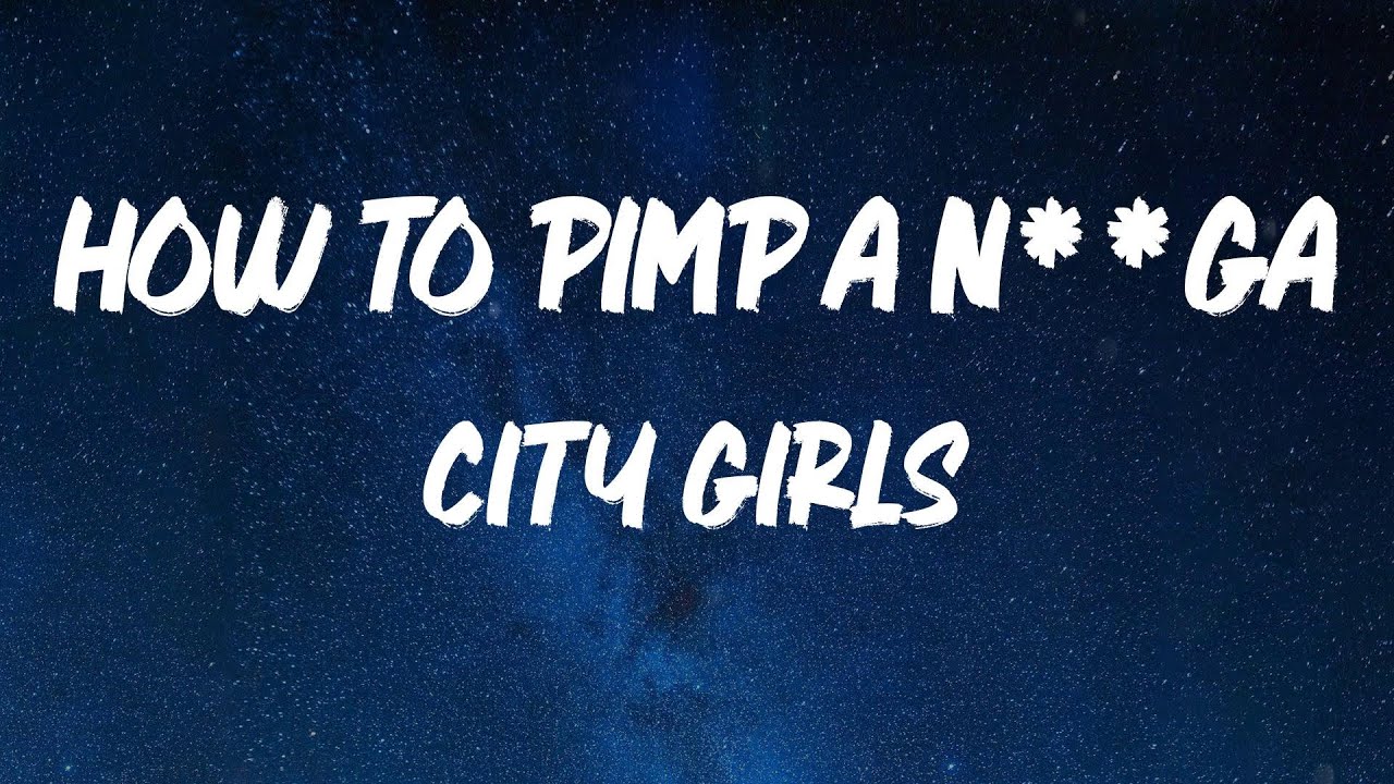 City Girls How To Pimp A N**ga [Lyrics] YouTube