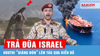 Đáp trả cuộc tấn công vào Rafah, Houthi tuyên bố “giáng đòn mạnh” các tàu liên quan Israel