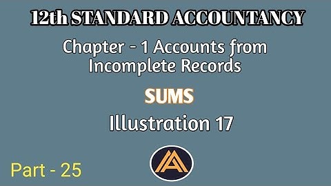 12th Accounts|Chapter 1|Illustration 17|Accounts from Incomplete Records|Part 25|Arts Achievers