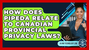 How Does PIPEDA Relate To Canadian Provincial Privacy Laws? - AI and Technology Law