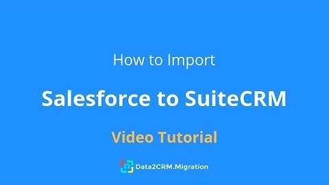 How to Migrate Salesforce to SuiteCRM