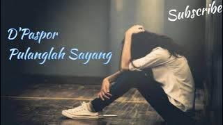 D'Paspor - Pulanglah Sayang