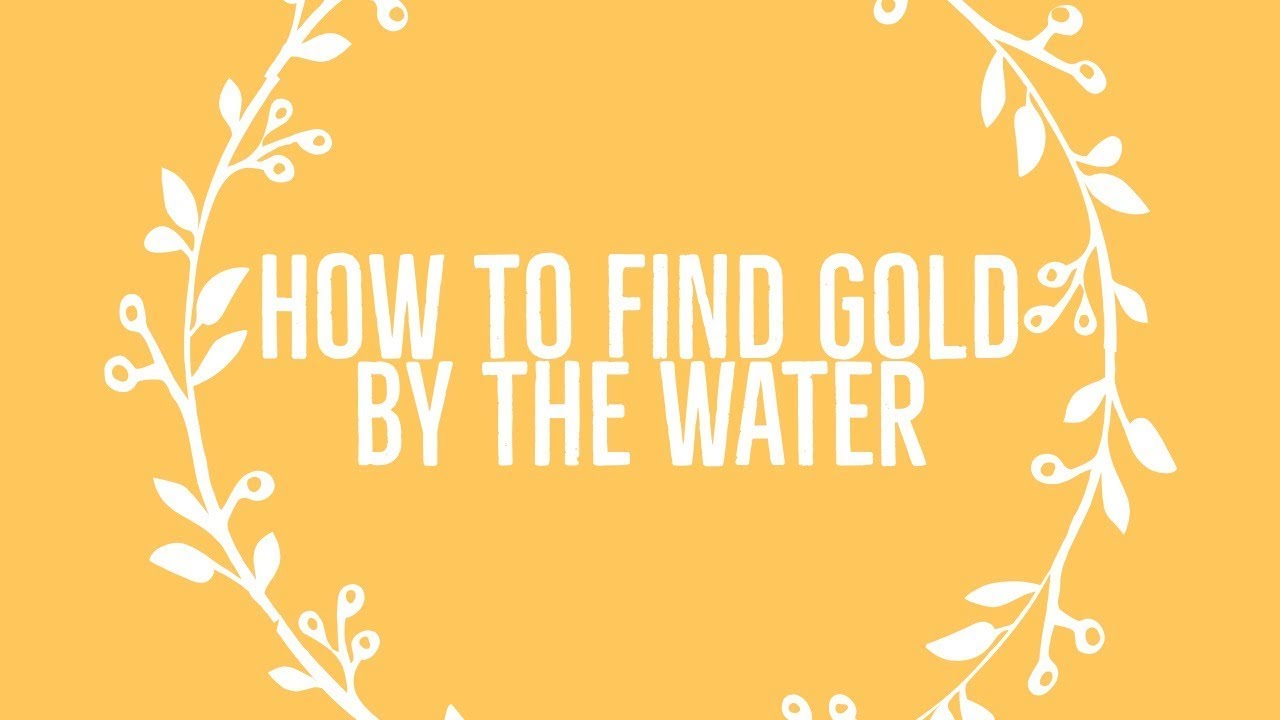 How to find gold by the water YouTube