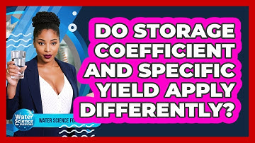 Do Storage Coefficient and Specific Yield Apply Differently?