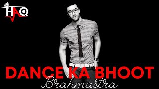 Dance Ka Bhoot | Brahmastra | DJ Haq | Ranbir Kapoor | Alia Bhatt | Bollywood Remix