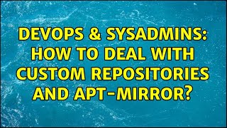 DevOps & SysAdmins: How to deal with custom repositories and apt-mirror? Net Worth