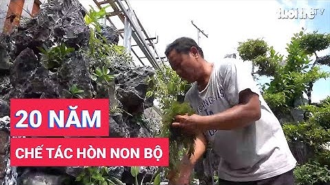 Hơn 20 năm gắn bó nghề chế tác hòn non bộ