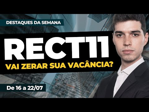 RECT11: Será que vai zerar sua vacância? | DESTAQUES DA SEMANA