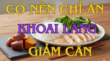 CÓ NÊN THAY CƠM BẰNG KHOAI LANG ĐỂ GIẢM CÂN?#LuậnHealthy #GiảmCân #KhoaiLang#SứcKhỏe #HealthyEating