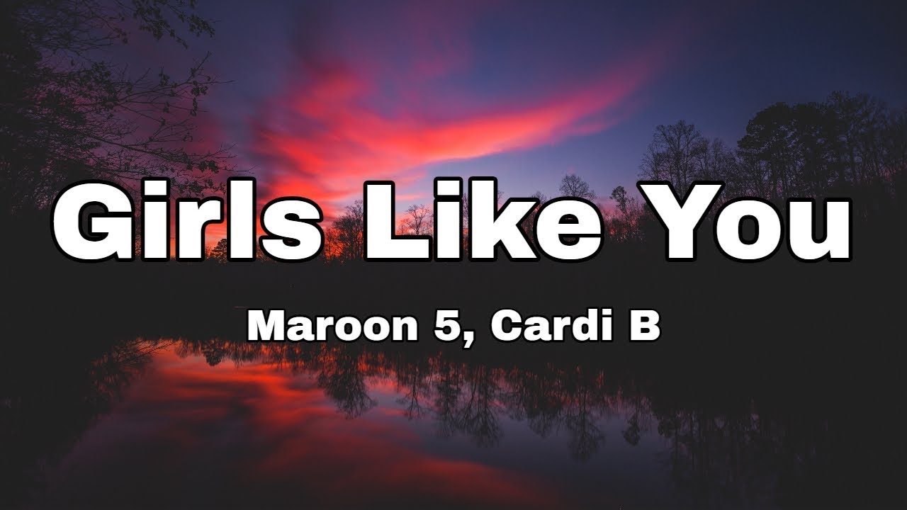 Maroon 5 Girls Like You ft Cardi B (lyrics) YouTube