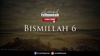 BISMILLAH 6 - Makbul segala hajat, Meluaskan rezeki & pendinding  jin dan syaitan -  بسم الله  ٦
