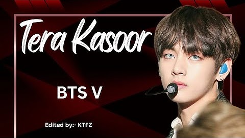 BTS V Kim Taehyung FMV | Tera Kasoor | hindi song | @KTFZofficial #fmv