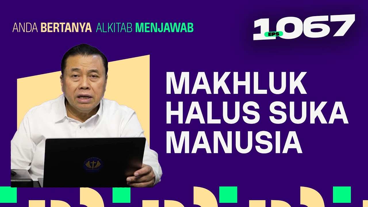 APAKAH MAKHLUK HALUS BISA MENYUKAI MANUSIA? | ABAM (1067) | Pdt. Dr. Erastus Sabdono